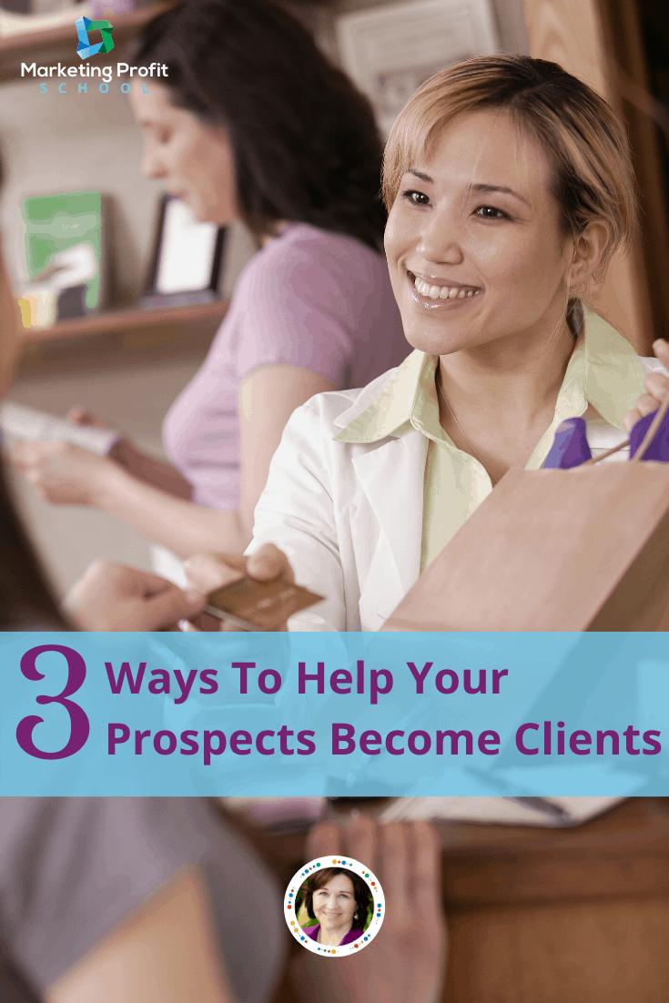 PIN 3 Ways Help Prospects Become Clients 3 Ways To Turn Prospects Into Buyers